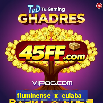 fluminense x cuiaba ao vivo